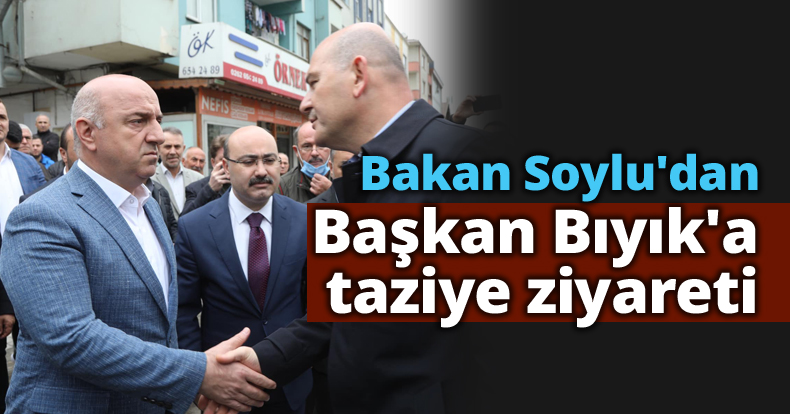 Soylu'dan Başkan Bıyık'a taziye ziyareti