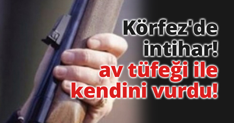 Körfez'de intihar, av tüfeği ile kendini vurdu!