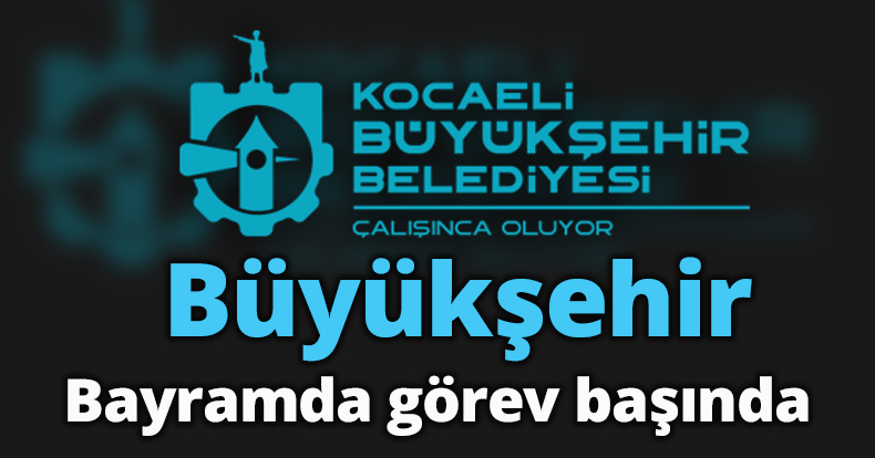 Büyükşehir bayramda görev başında