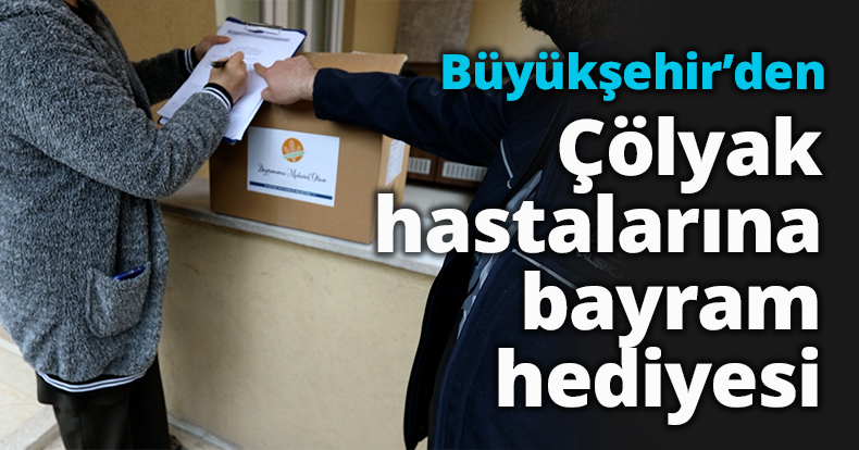  Büyükşehir’den Çölyak hastalarına  bayram hediyesi