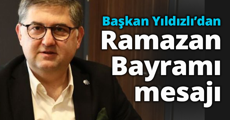 Başkan Yıldızlı’dan Ramazan Bayramı mesajı