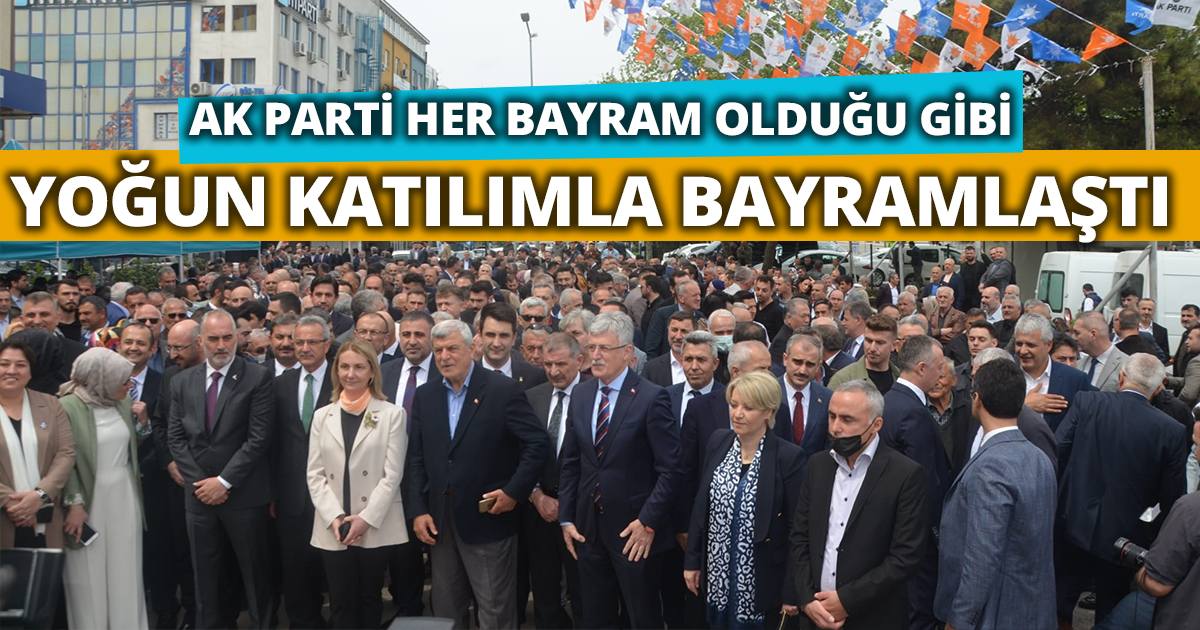 AK PARTİ HER BAYRAM OLDUĞU GİBİ YOĞUN KATILIMLA BAYRAMLAŞTI