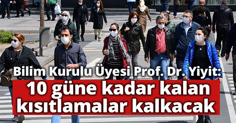 '10 güne kadar kalan kısıtlamalar kalkacak'