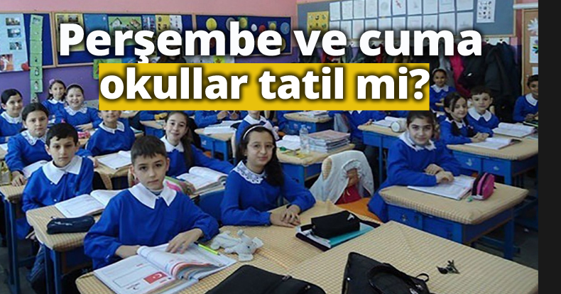 Perşembe ve cuma okullar tatil mi?