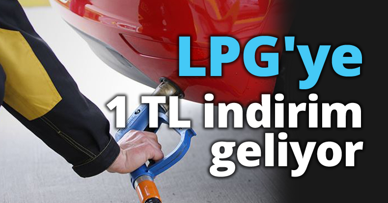LPG'ye 1 TL indirim geliyor