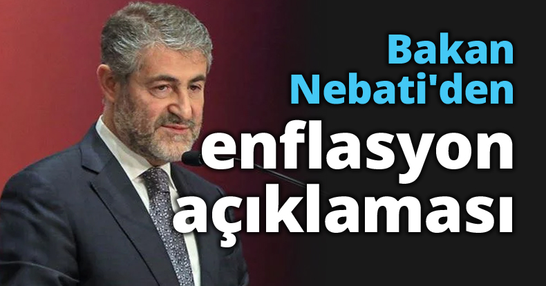 Bakan Nebati'den enflasyon açıklaması