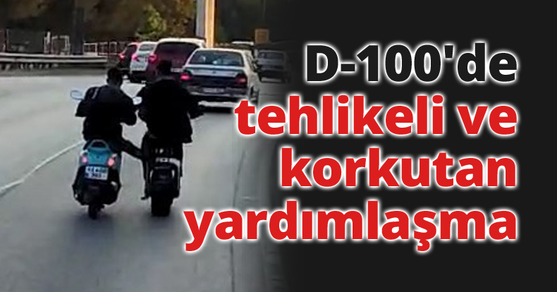 D-100'de tehlikeli ve korkutan yardımlaşma