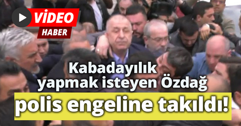 Kabadayılık yapmak isteyen Özdağ polis engeline takıldı!