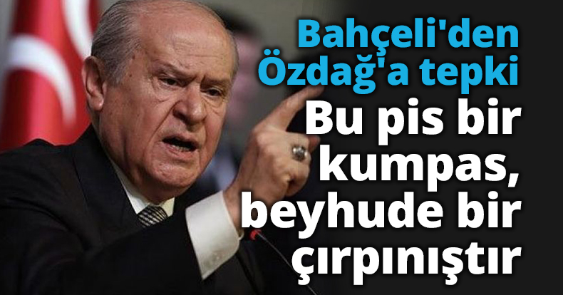 Bahçeli'den Özdağ'a tepki: Bu pis bir kumpas, beyhude bir çırpınıştır