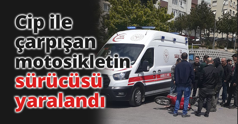 Cip ile çarpışan motosikletin sürücüsü yaralandı