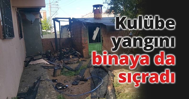 Kulübe yangını binaya da sıçradı