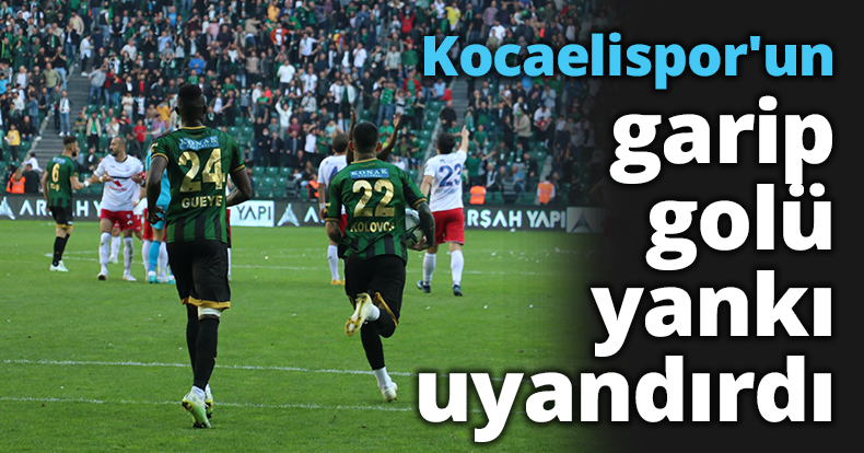 Kocaelispor'un garip golü yankı uyandırdı