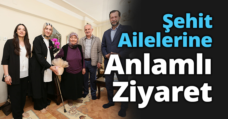 Şehit Ailelerine Anlamlı Ziyaret