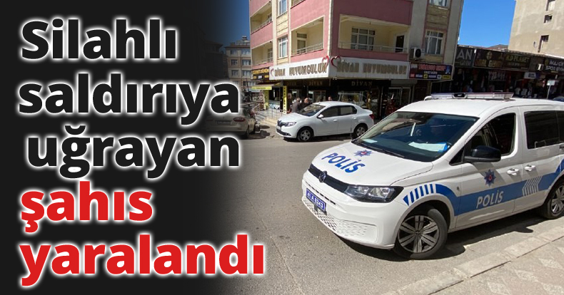 Silahlı saldırıya uğrayan şahıs yaralandı