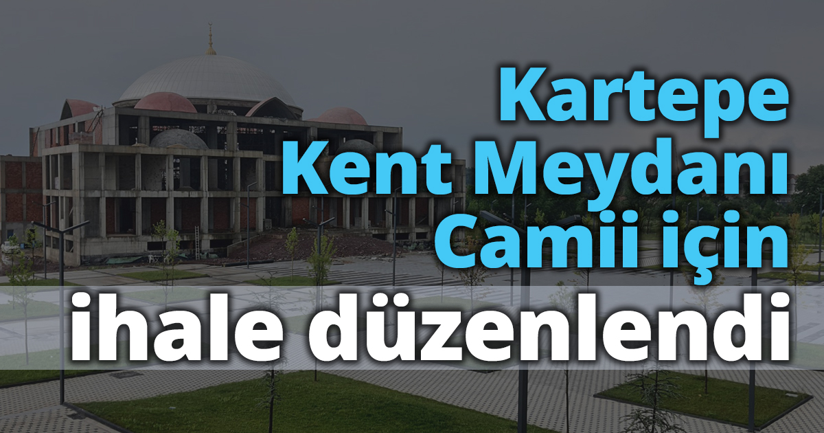 Kartepe Kent Meydanı Camii için ihale düzenlendi