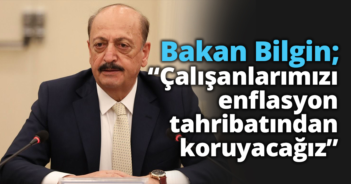 Çalışanlarımızı enflasyon tahribatından koruyacağız