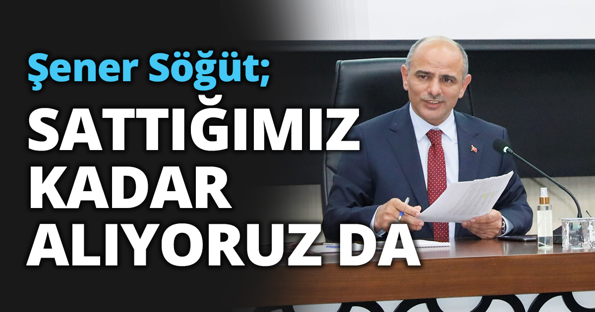 Başkan Söğüt, “Kamulaştırma yaptıklarımızıda konuşun”