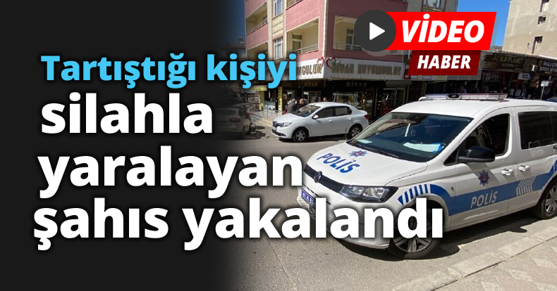 Tartıştığı kişiyi, silahla yaralayan şahıs yakalandı