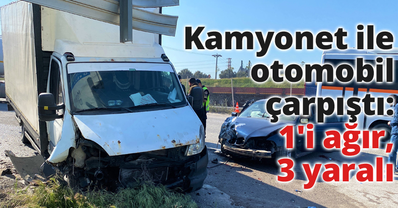 Kamyonet ile otomobil çarpıştı: 1'i ağır, 3 yaralı