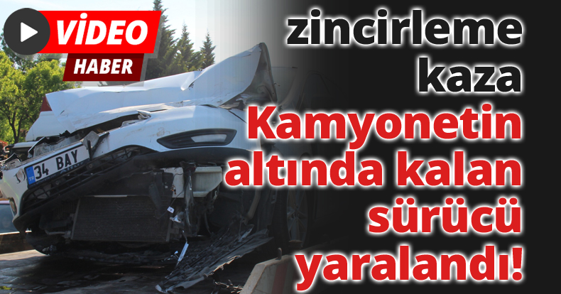 Kocaeli'de zincirleme kaza: Kamyonetin altında kalan otomobilin sürücü yaralandı