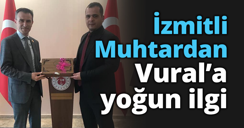 İzmitli Muhtardan Vural’a yoğun ilgi