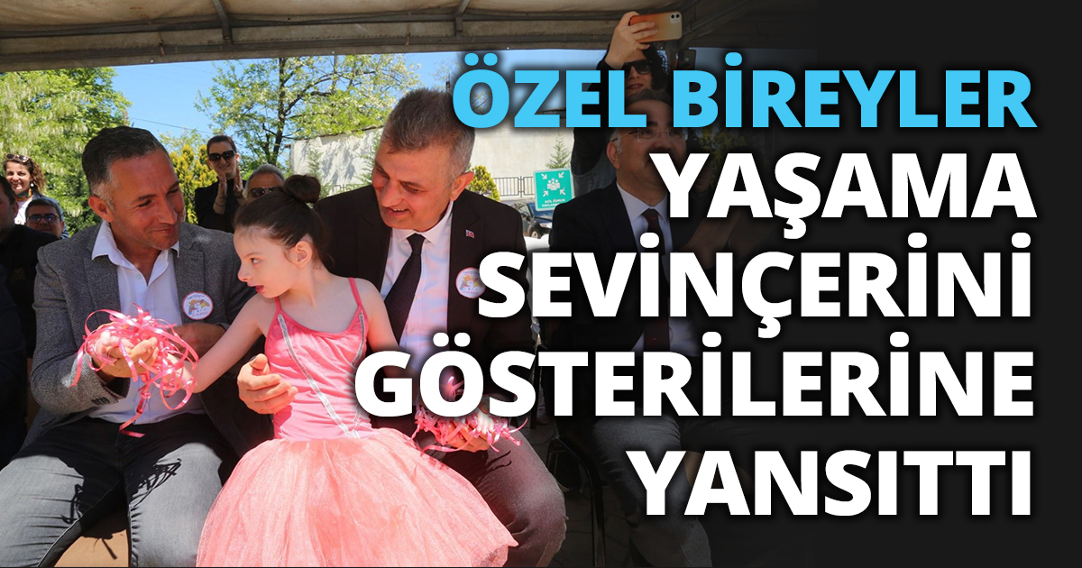 ÖZEL BİREYLER YAŞAMA SEVİNÇERİNİ GÖSTERİLERİNE YANSITTI
