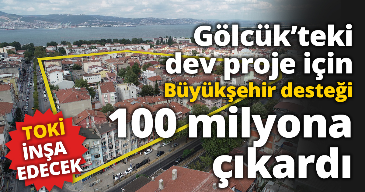 Gölcük’teki dev proje için Büyükşehir desteği 100 milyona çıkardı