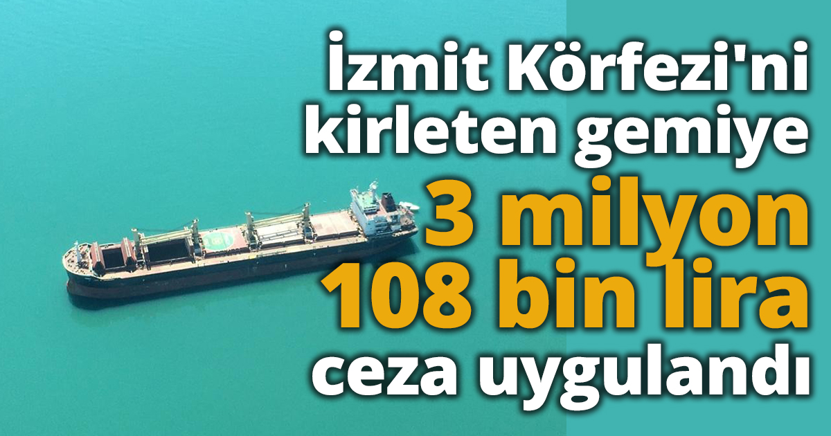İzmit Körfezi'ni kirleten gemiye 3 milyon 108 bin lira ceza uygulandı