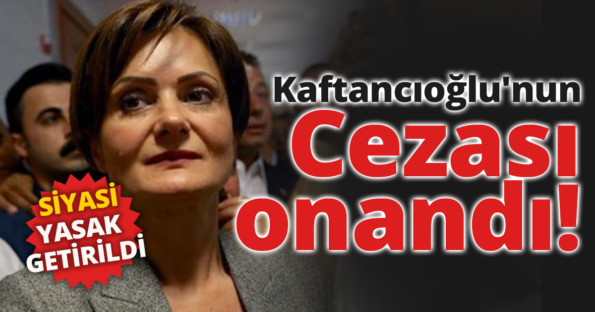 Kaftancıoğlu'nun cezası onandı!