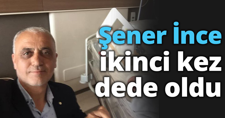Şener İnce ikinci kez dede oldu