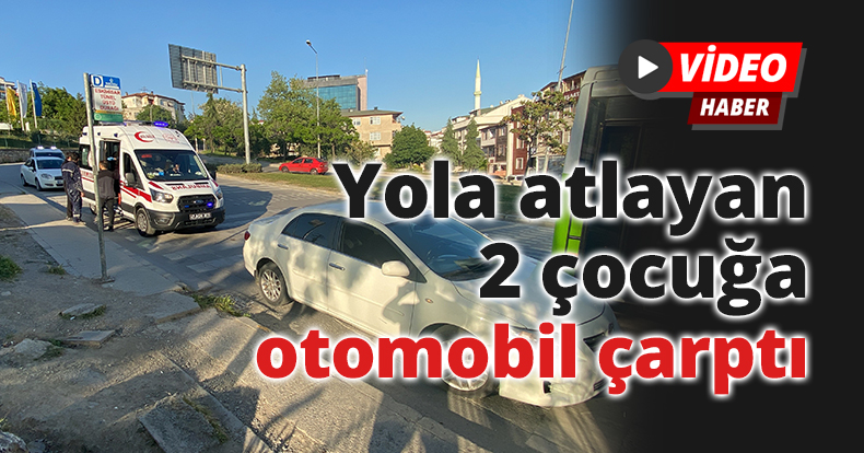 Yola atlayan 2 çocuğa otomobil çarptı