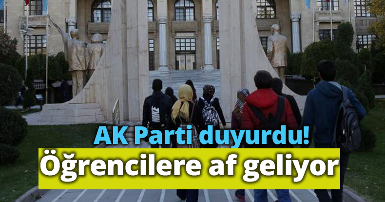AK Parti duyurdu! Öğrencilere af geliyor 