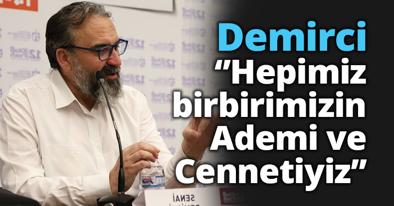 ‘’Hepimiz birbirimizin Ademi ve Cennetiyiz’’