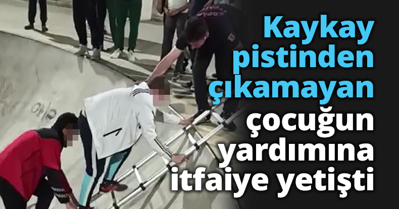 Kaykay pistinden çıkamayan çocuğun yardımına itfaiye yetişti