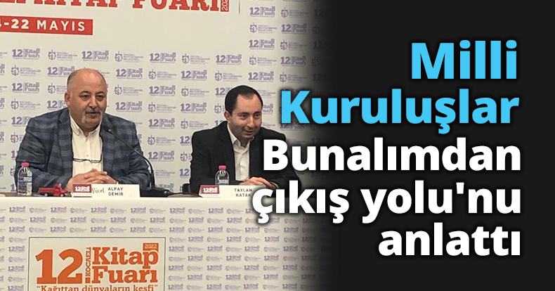 Milli Kuruluşlar Bunalımdan çıkış yolu'nu anlattı!