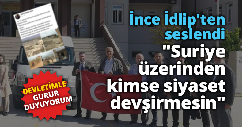 İnce İdlip'ten seslendi, 