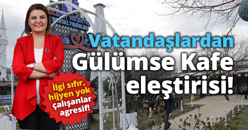 Vatandaşlardan Gülümse Kafe eleştirisi!” İlgi sıfır, hijyen yok çalışanlar agresif”