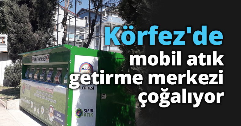 Körfez'de mobil atık getirme merkezi çoğalıyor