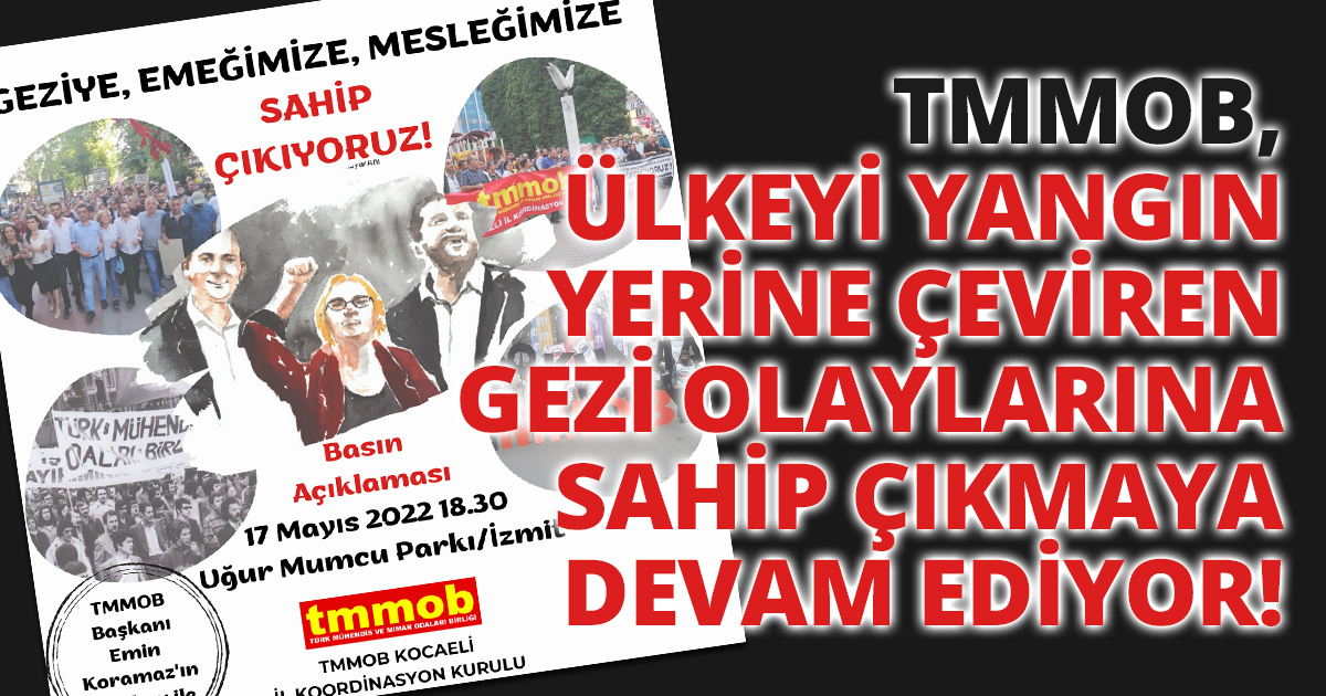 TMMOB, ülkeyi yangın yerine çeviren Gezi olaylarına sahip çıkmaya devam ediyor!