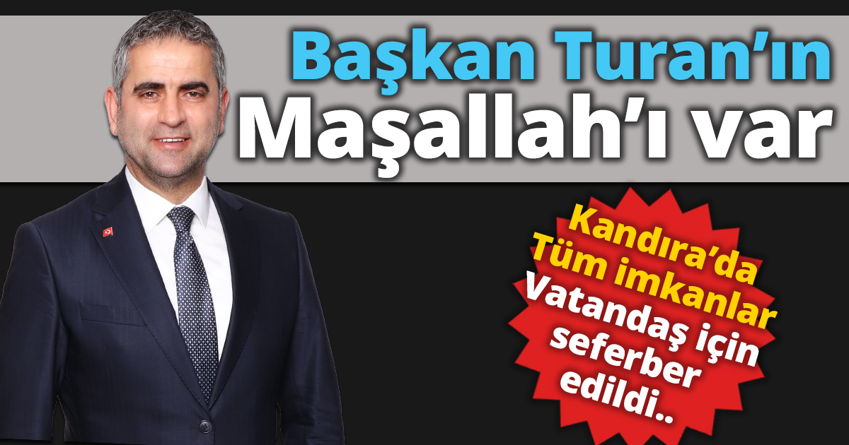 Başkan Turan’ın Maşallah’ı var