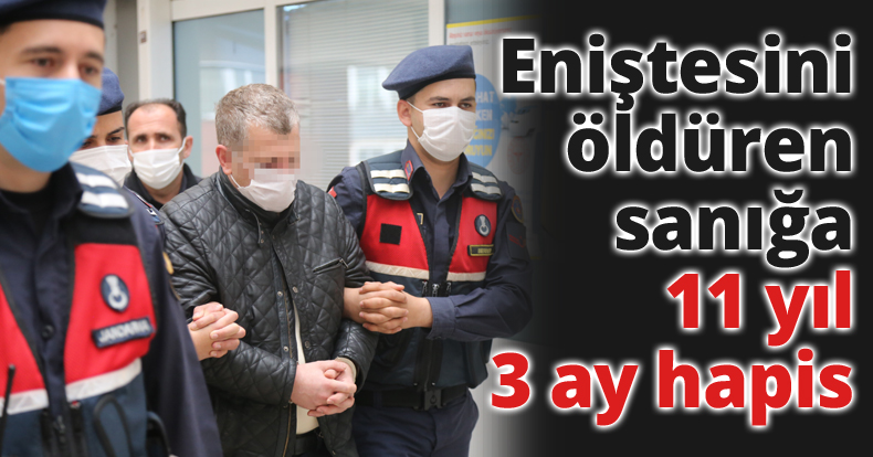 Eniştesini öldüren sanığa 11 yıl 3 ay hapis