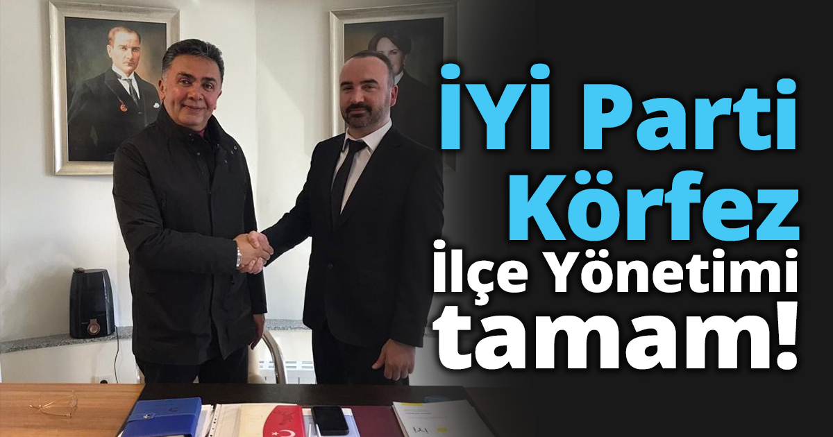 İYİ Parti Körfez İlçe Yönetimi tamam!