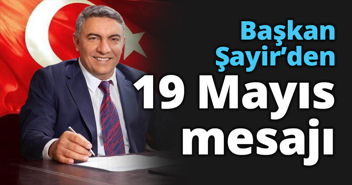 Başkan Şayir’den 19 Mayıs mesajı    