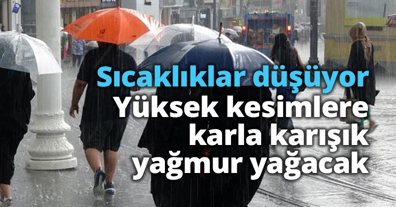 Sıcaklıklar düşüyor! Yüksek kesimlere karla karışık yağmur yağacak