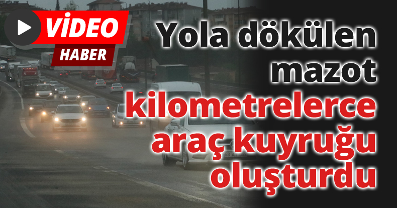 Yola dökülen mazot, kilometrelerce araç kuyruğu oluşturdu