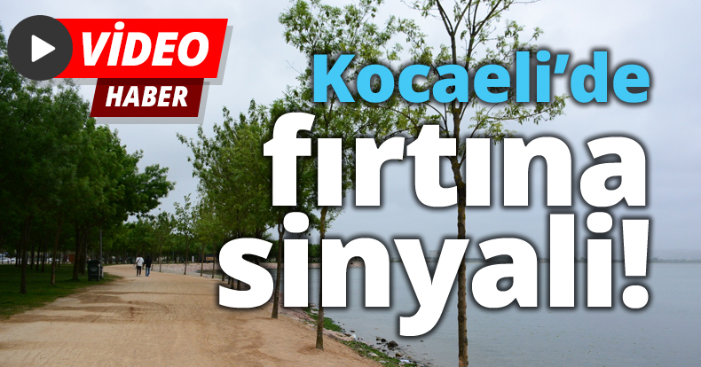 Kocaeli’de fırtına sinyali