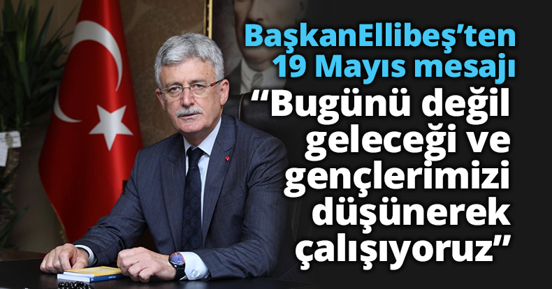 Ellibeş: “Bugünü değil, geleceği ve  gençlerimizi düşünerek çalışıyoruz”
