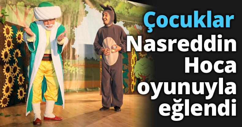 Çocuklar Nasreddin Hoca oyunuyla eğlendi