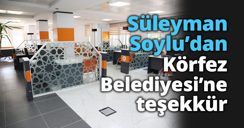 Süleyman Soylu’dan Körfez Belediyesi’ne teşekkür