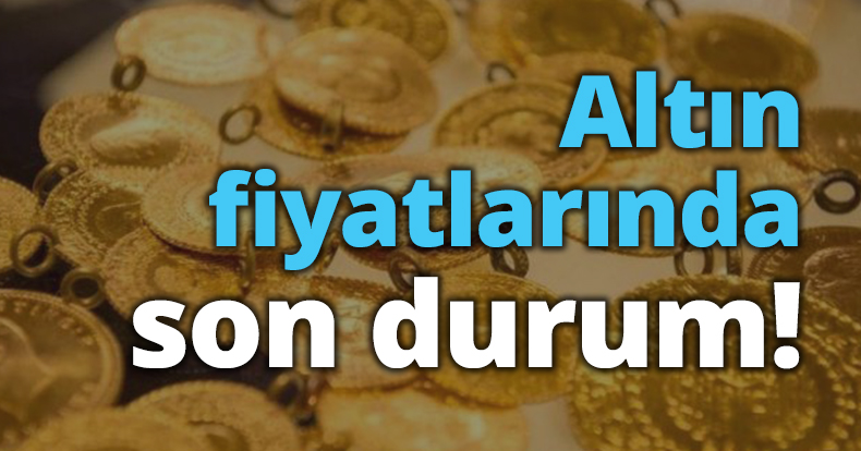 Altın fiyatlarında son durum!